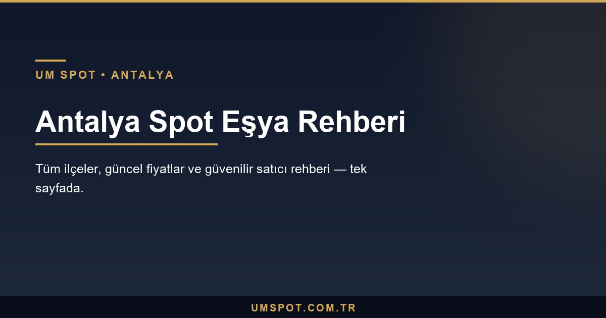 Antalya spot eşya rehberi — depoda teslim edilen ikinci el beyaz eşya ve mobilya