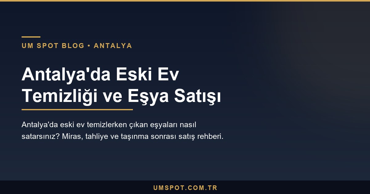 antalya eski ev temizligi satis — UM SPOT Antalya