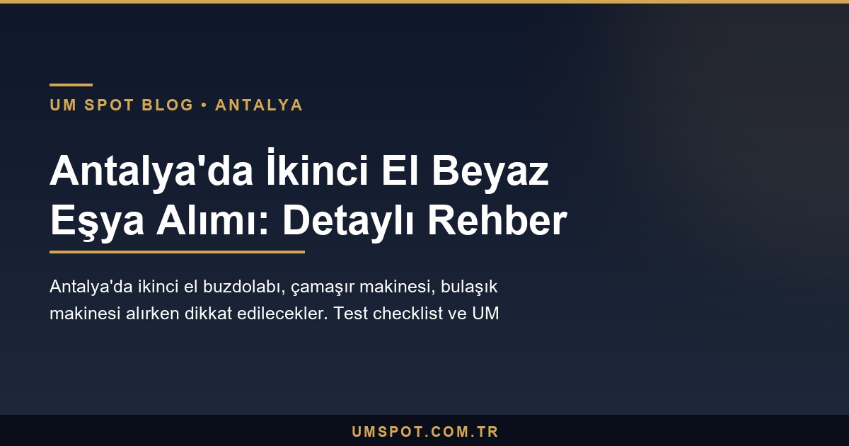 antalya ikinci el beyaz esya alim — UM SPOT Antalya