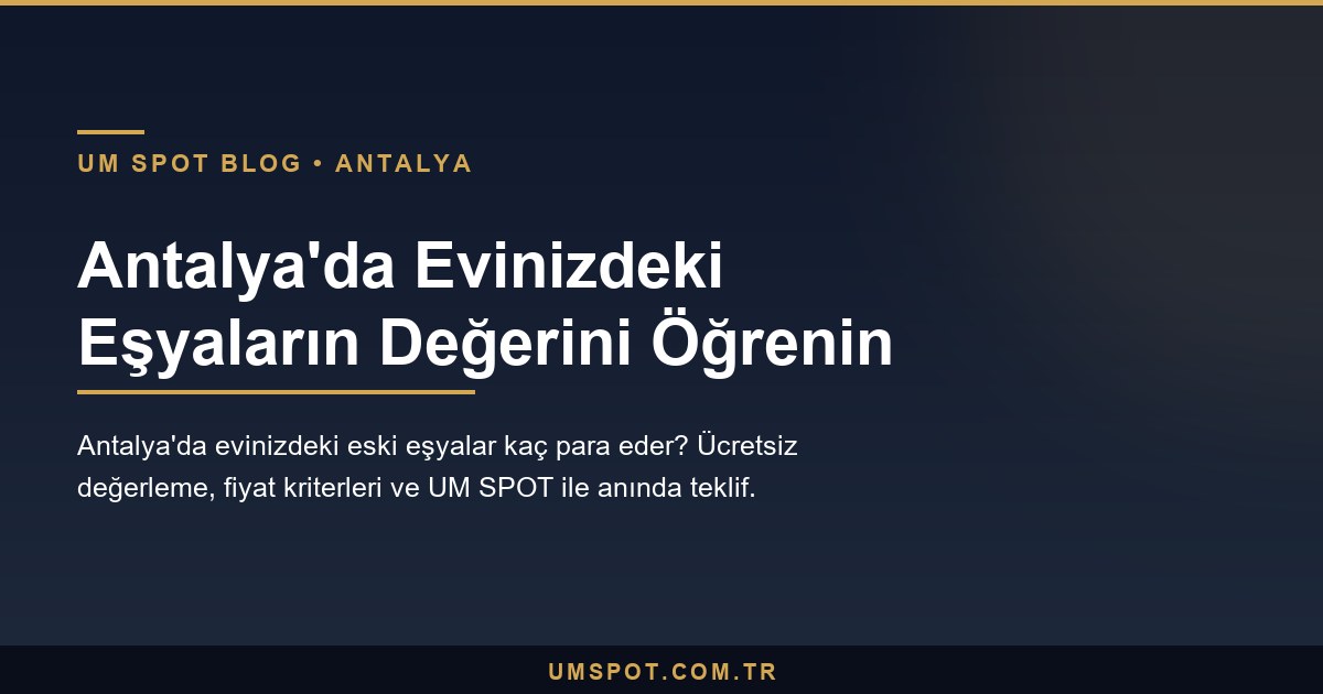 antalya ikinci el esya degerlendirme — UM SPOT Antalya