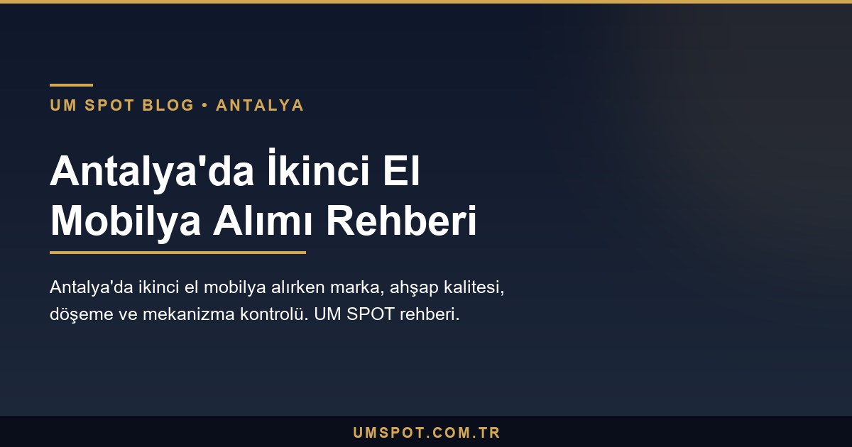 antalya ikinci el mobilya alim — UM SPOT Antalya