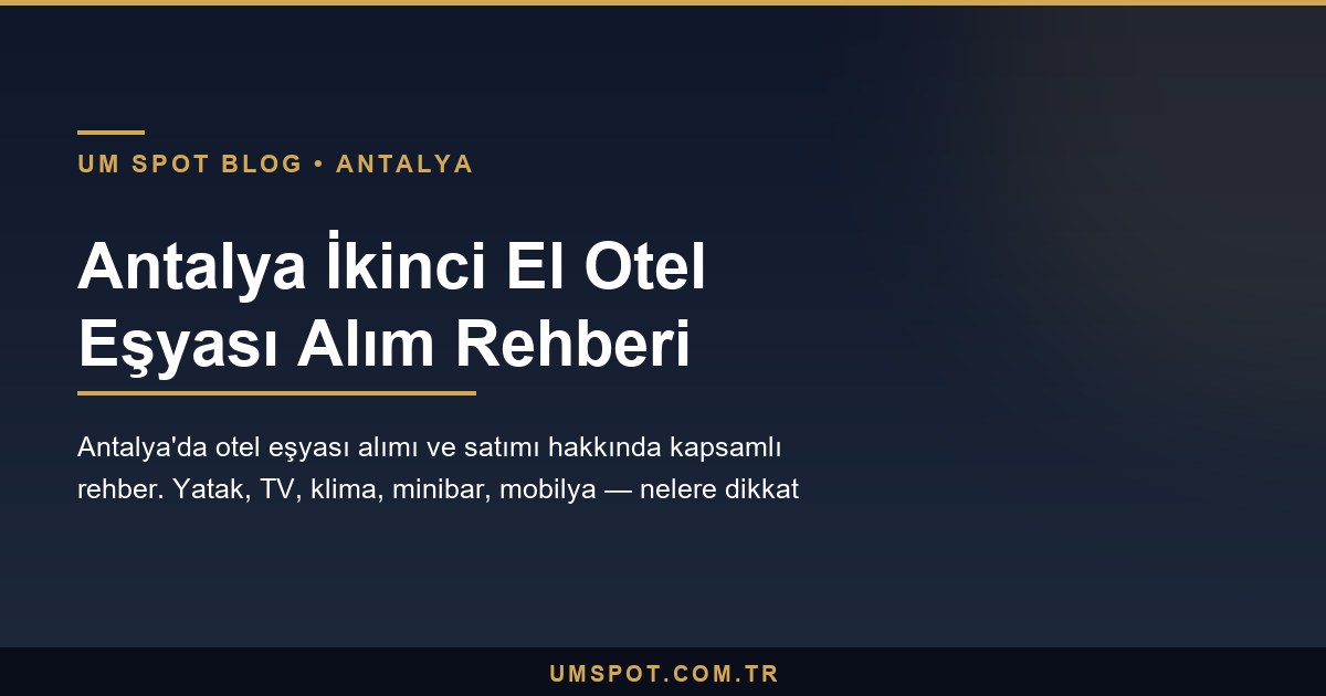 antalya ikinci el otel esyasi — UM SPOT Antalya