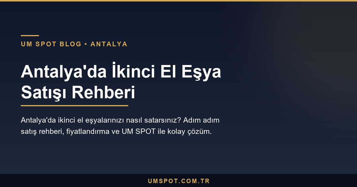 antalya ikinci el satis rehberi — UM SPOT Antalya