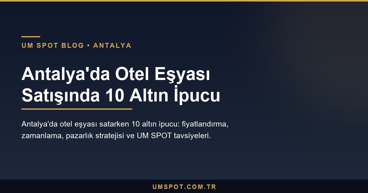 antalya otel esyasi satis ipuclari — UM SPOT Antalya