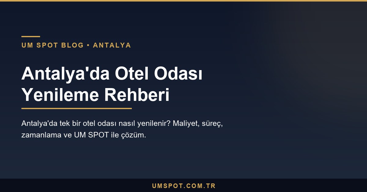 antalya otel oda yenileme — UM SPOT Antalya