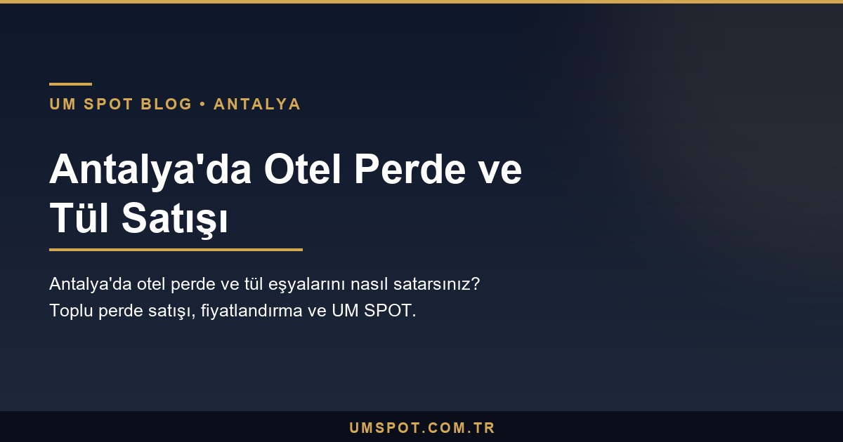 antalya otel perde tul satis — UM SPOT Antalya