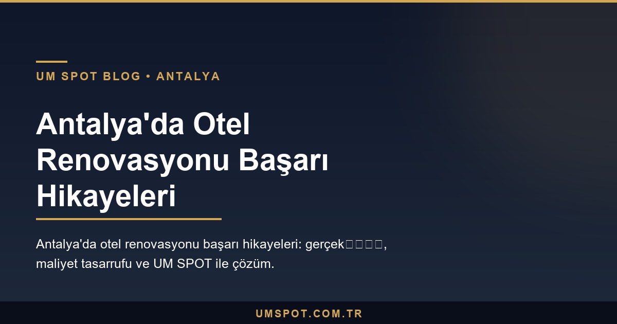 antalya otel renovasyon ornekleri — UM SPOT Antalya