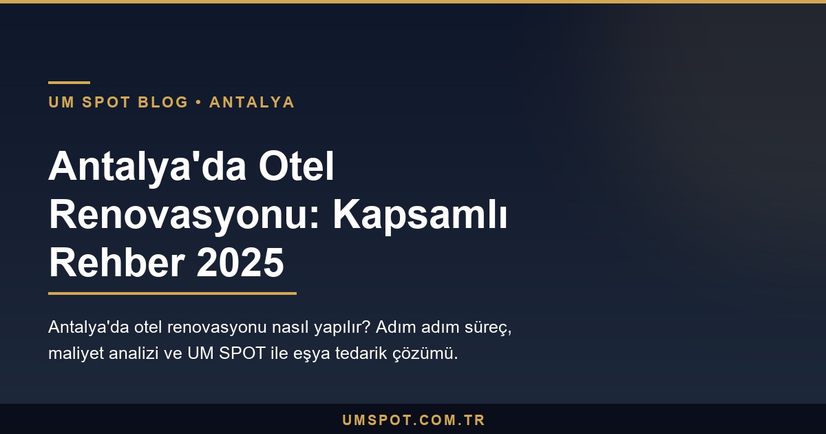 antalya otel renovasyon rehberi — UM SPOT Antalya