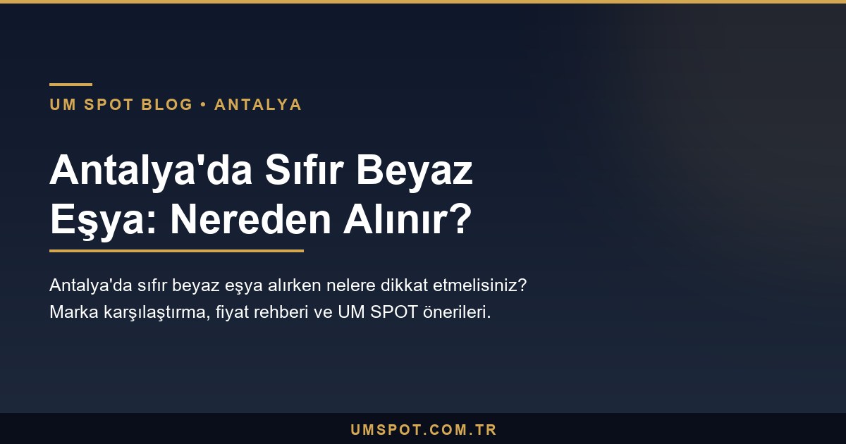 antalya sifir beyaz esya satis — UM SPOT Antalya