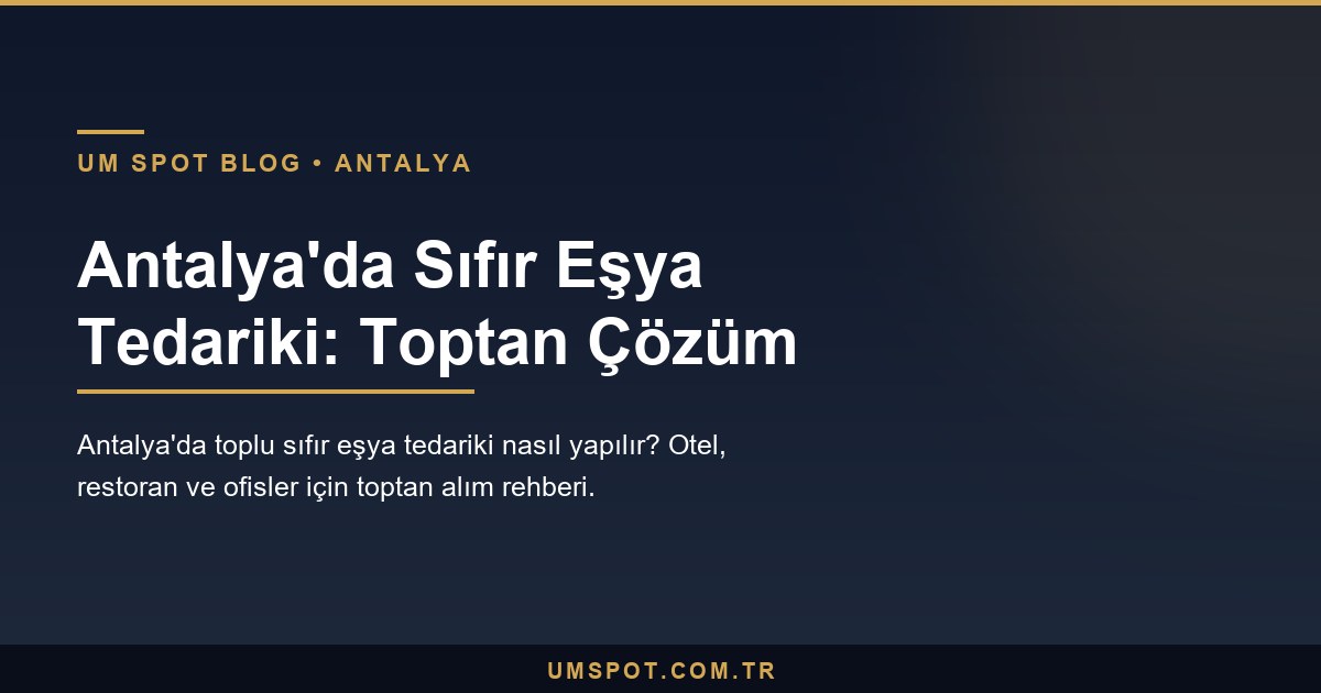 antalya sifir esya tedarik — UM SPOT Antalya