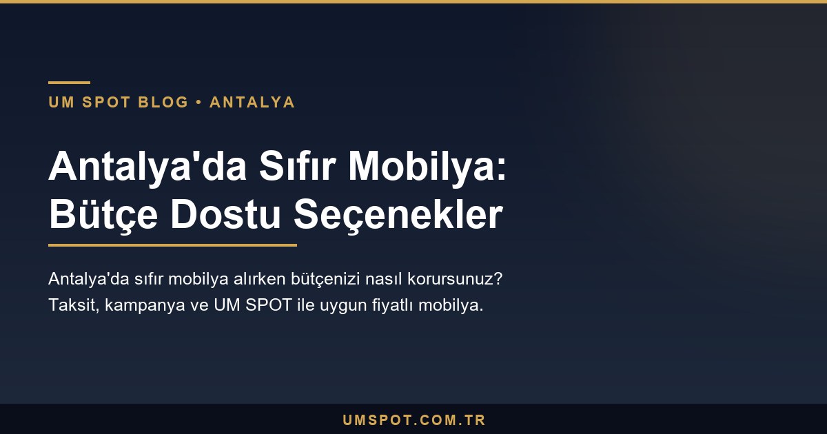 antalya sifir mobilya satis — UM SPOT Antalya