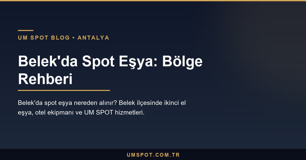 belek spot esya rehberi — UM SPOT Antalya