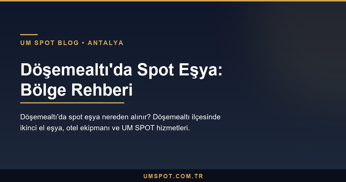 dosemealti spot esya rehberi — UM SPOT Antalya