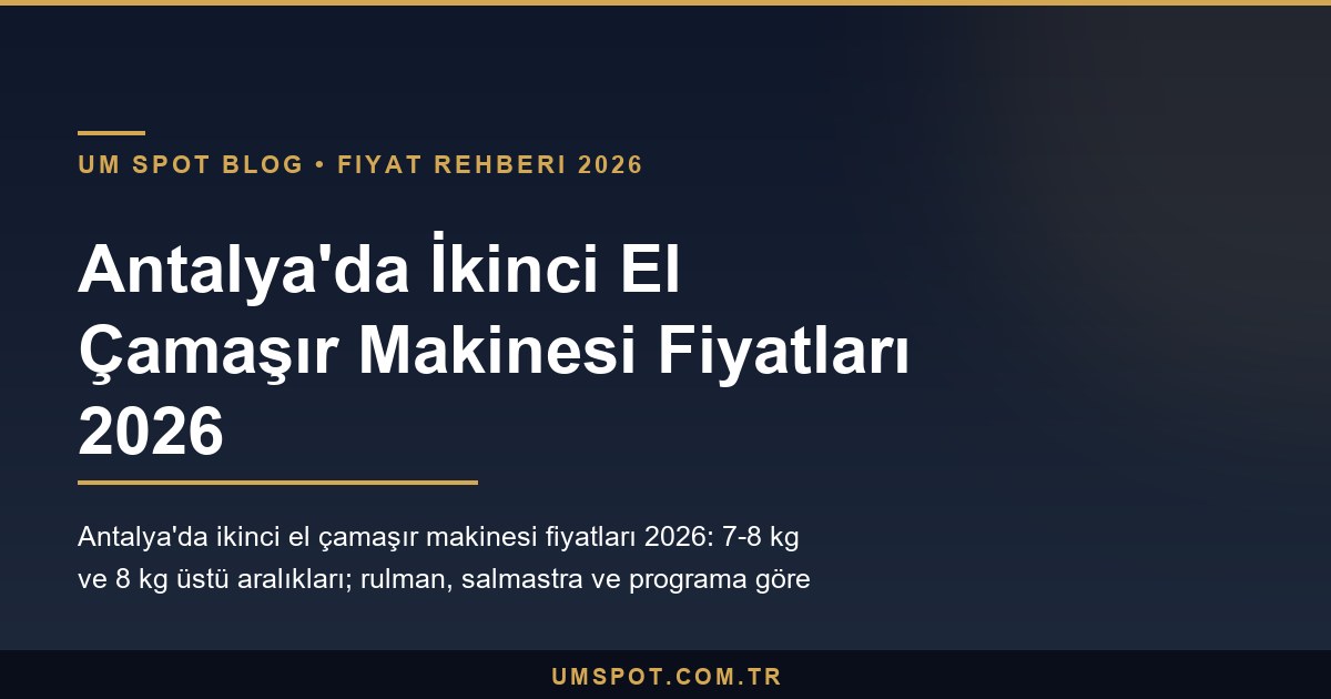 antalya ikinci el camasir makinesi fiyatlari 2026 — UM SPOT Antalya