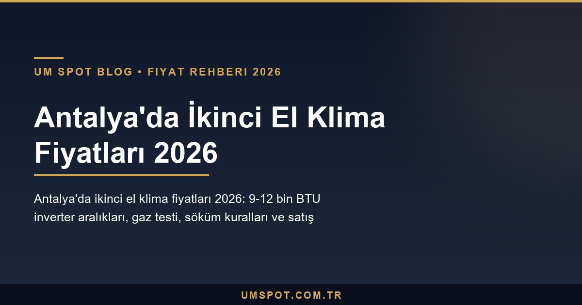 antalya ikinci el klima fiyatlari 2026 — UM SPOT Antalya