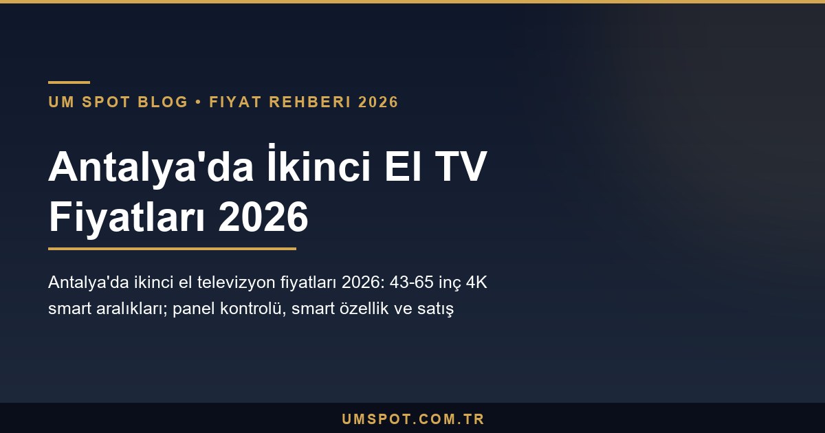 antalya ikinci el tv fiyatlari 2026 — UM SPOT Antalya