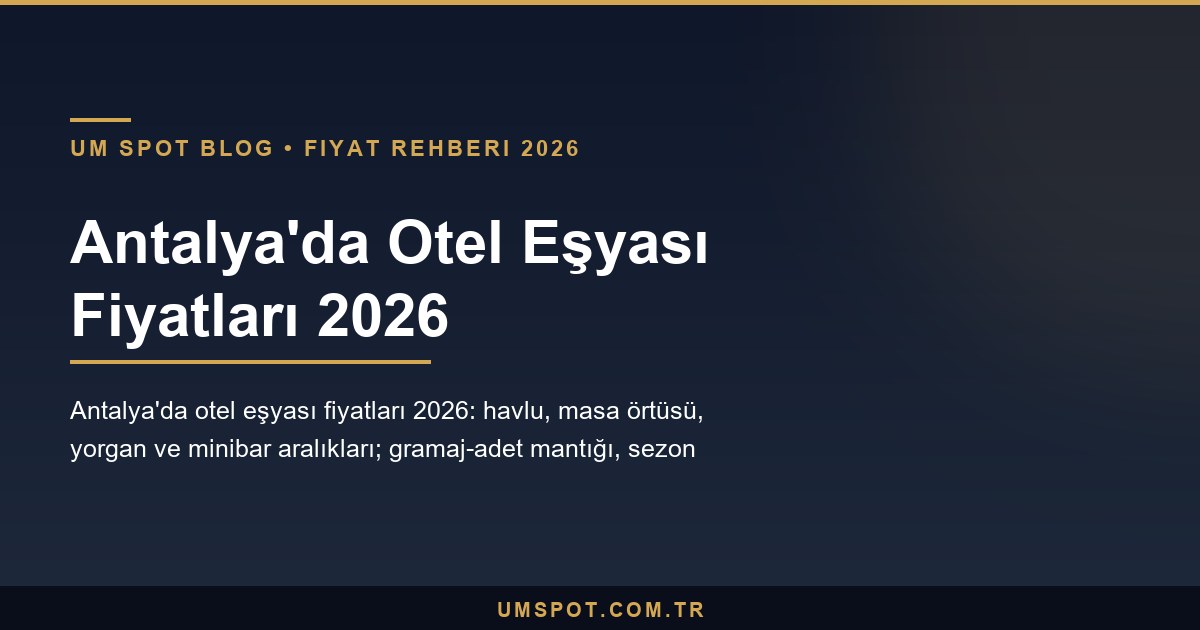 antalya otel esyasi fiyatlari 2026 — UM SPOT Antalya