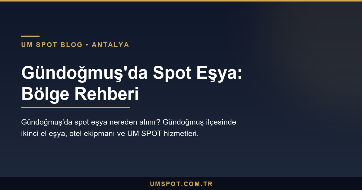 gundogmus spot esya rehberi — UM SPOT Antalya