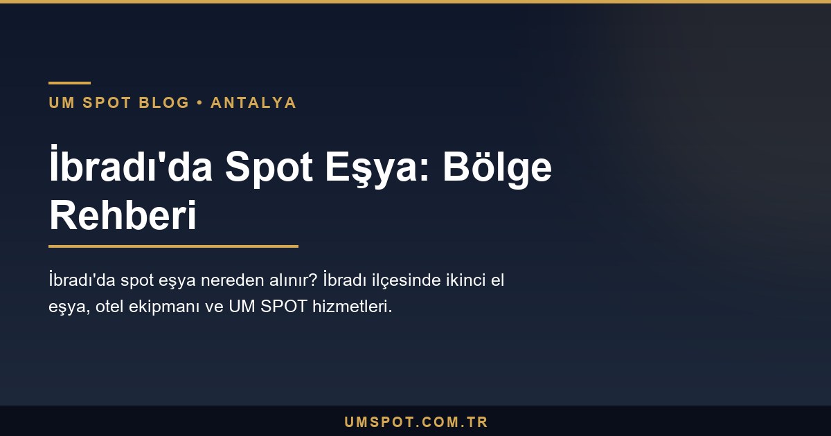 ibradi spot esya rehberi — UM SPOT Antalya