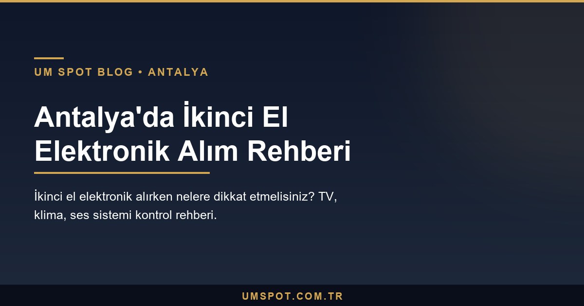 ikinci el elektronik alim rehberi — UM SPOT Antalya