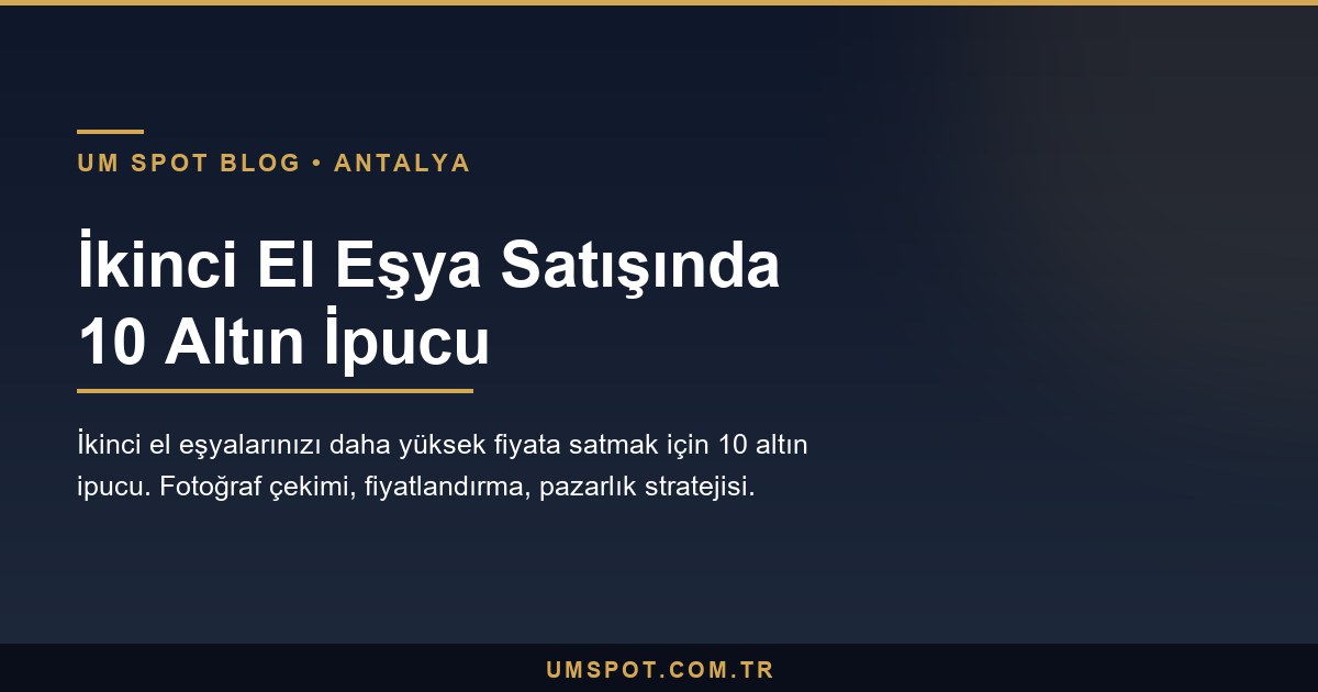 ikinci el esya satis ipuclari — UM SPOT Antalya
