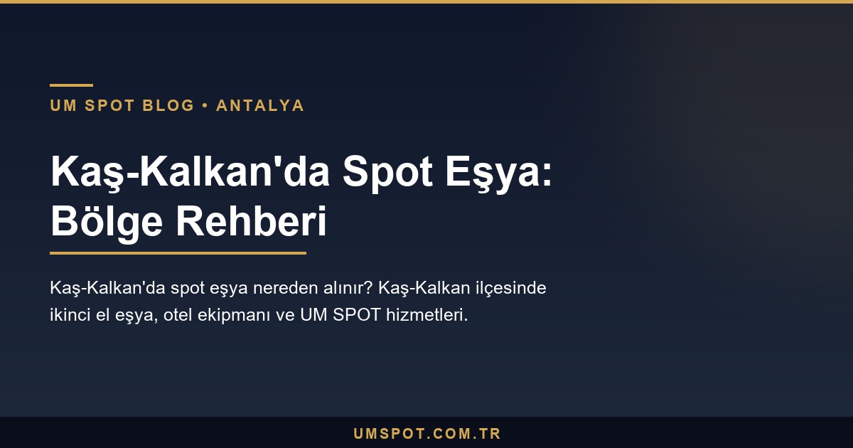 kas kalkan spot esya rehberi — UM SPOT Antalya