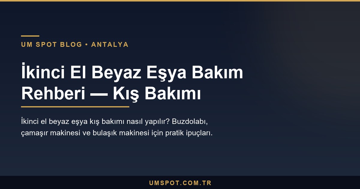 kislik beyaz esya bakimi — UM SPOT Antalya