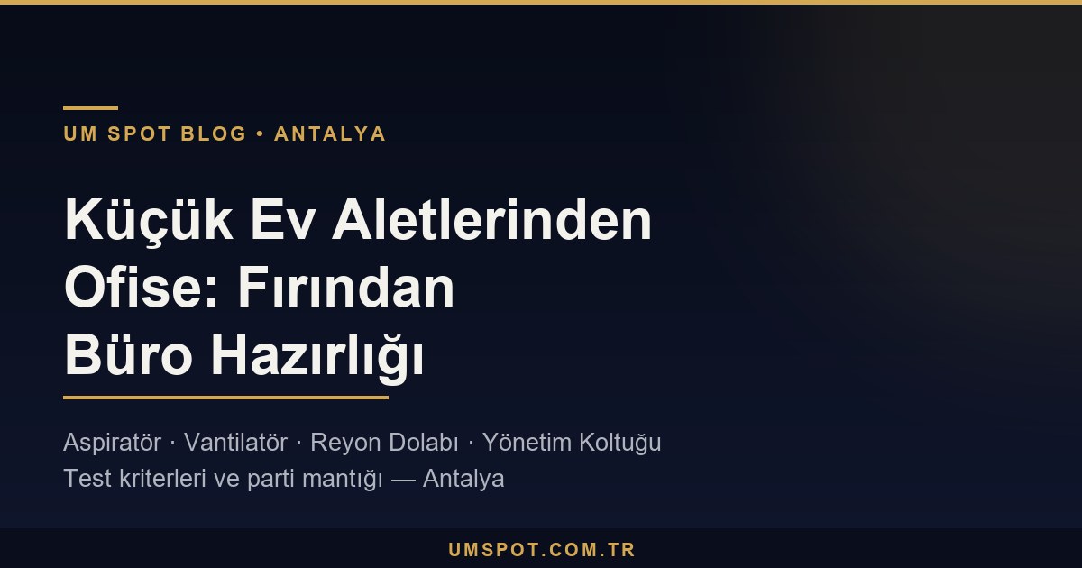 antalya kucuk ev aletleri ofis ve market ekipmanlari — UM SPOT Antalya