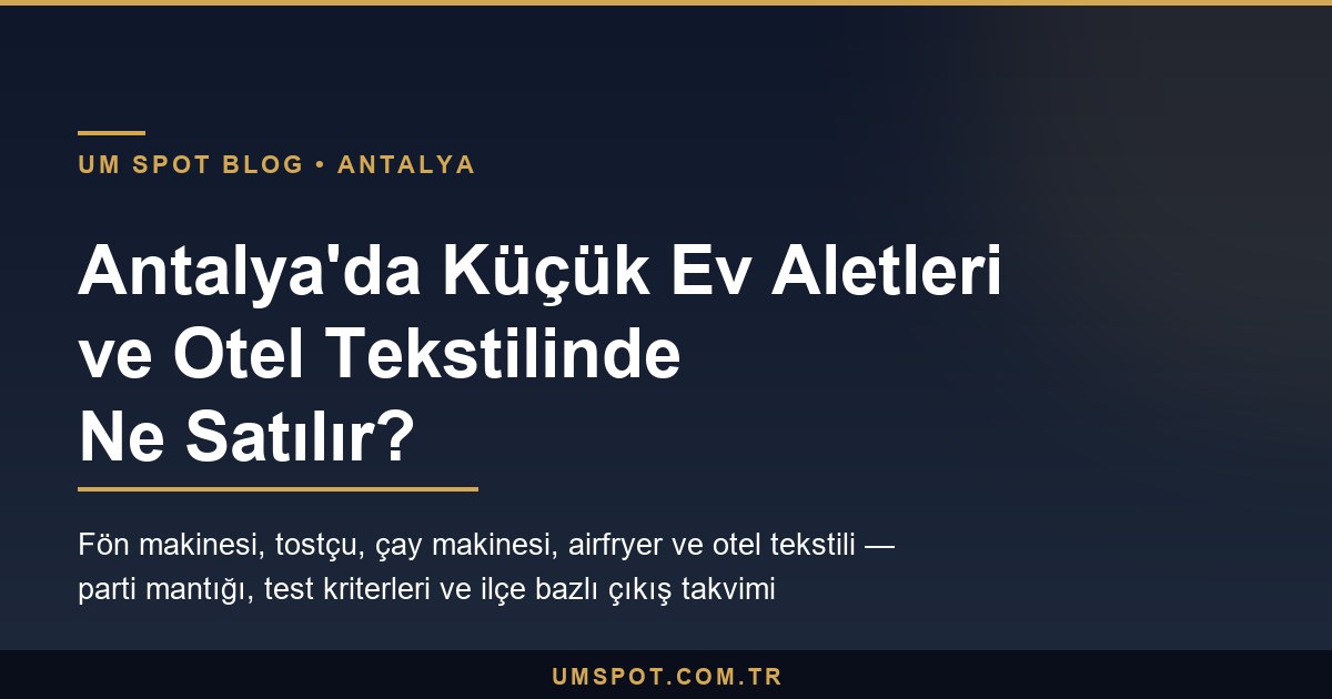 antalya kucuk ev aletleri otel tekstili — UM SPOT Antalya
