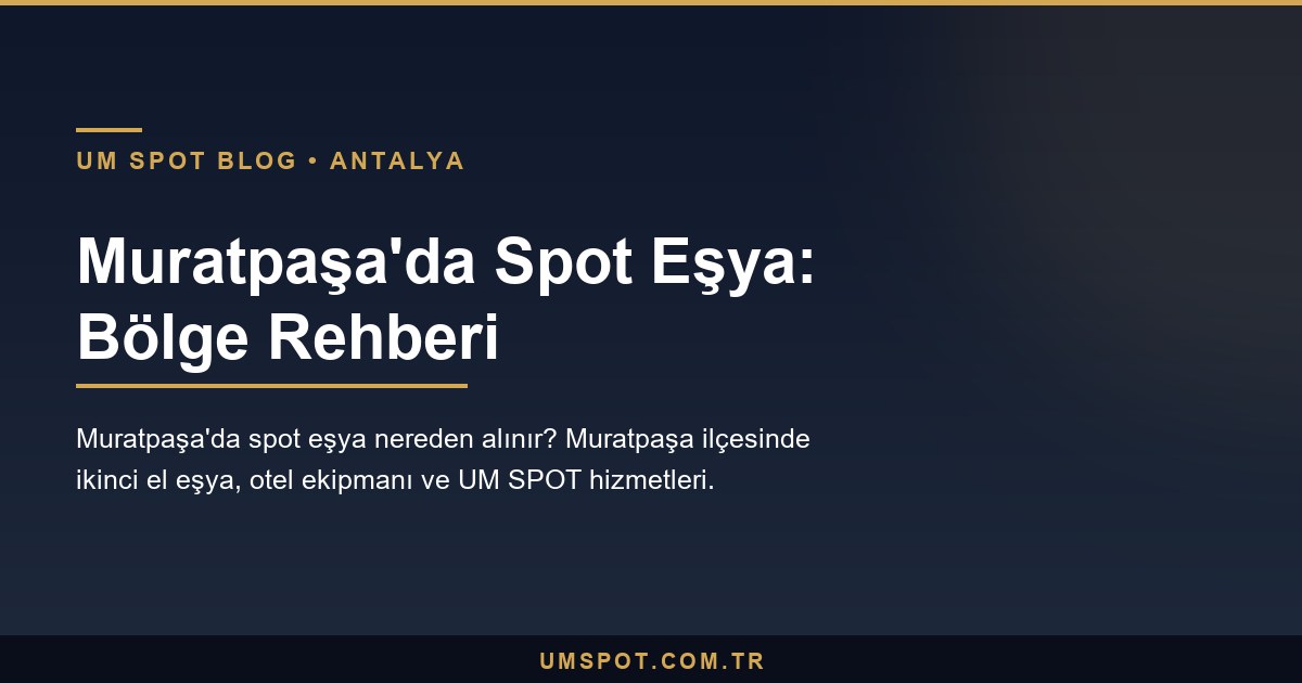 muratpasa spot esya rehberi — UM SPOT Antalya