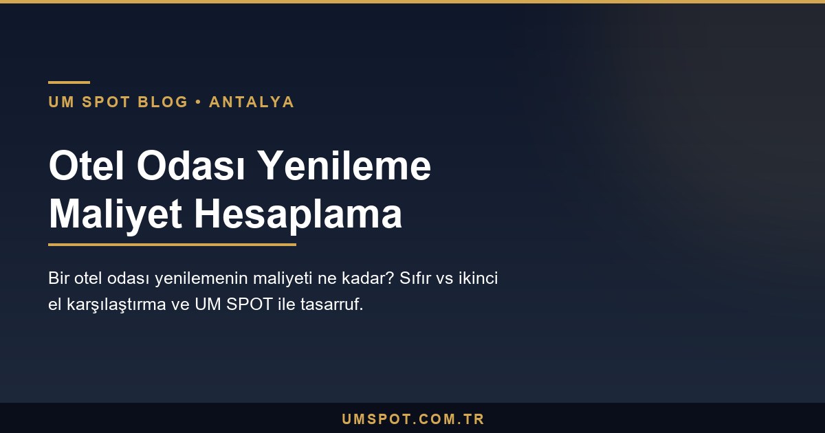 otel odasi yenileme maliyet — UM SPOT Antalya