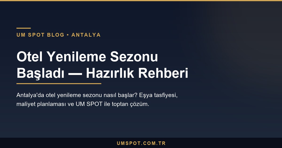 otel yenileme sezonu hazirlik — UM SPOT Antalya