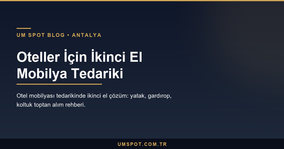 oteller icin mobilya tedarigi — UM SPOT Antalya