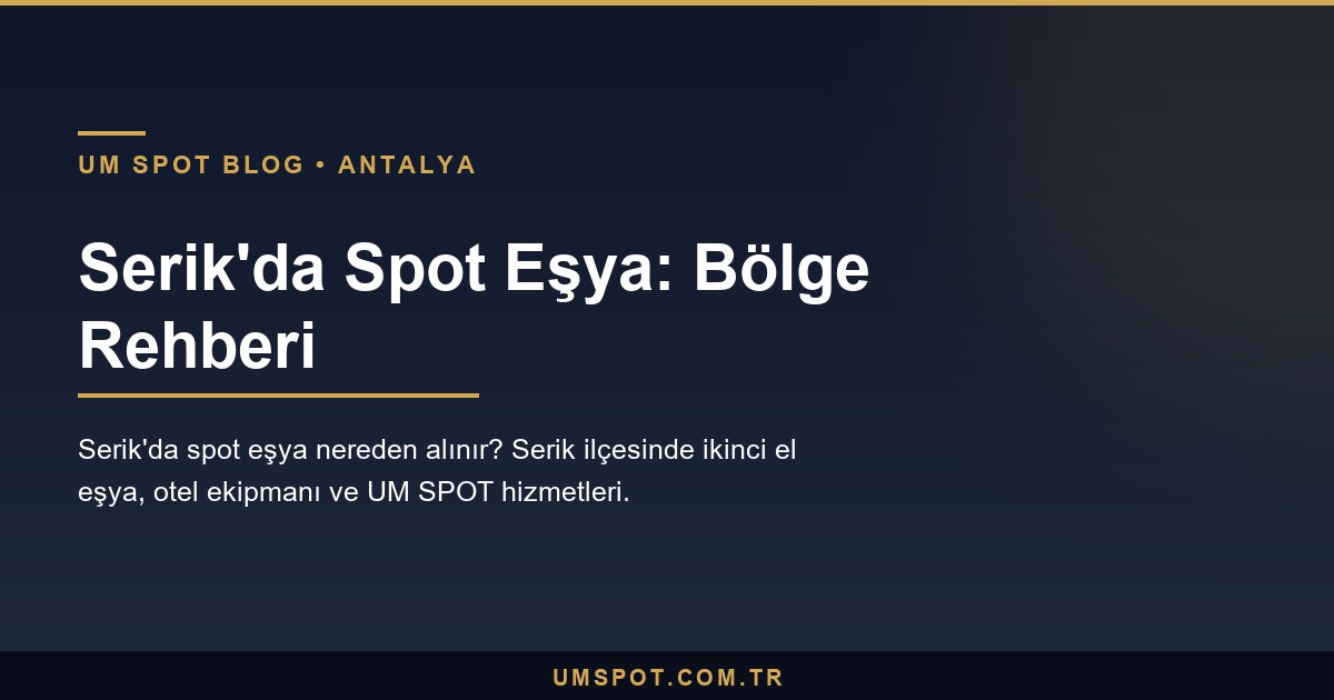 serik spot esya rehberi — UM SPOT Antalya
