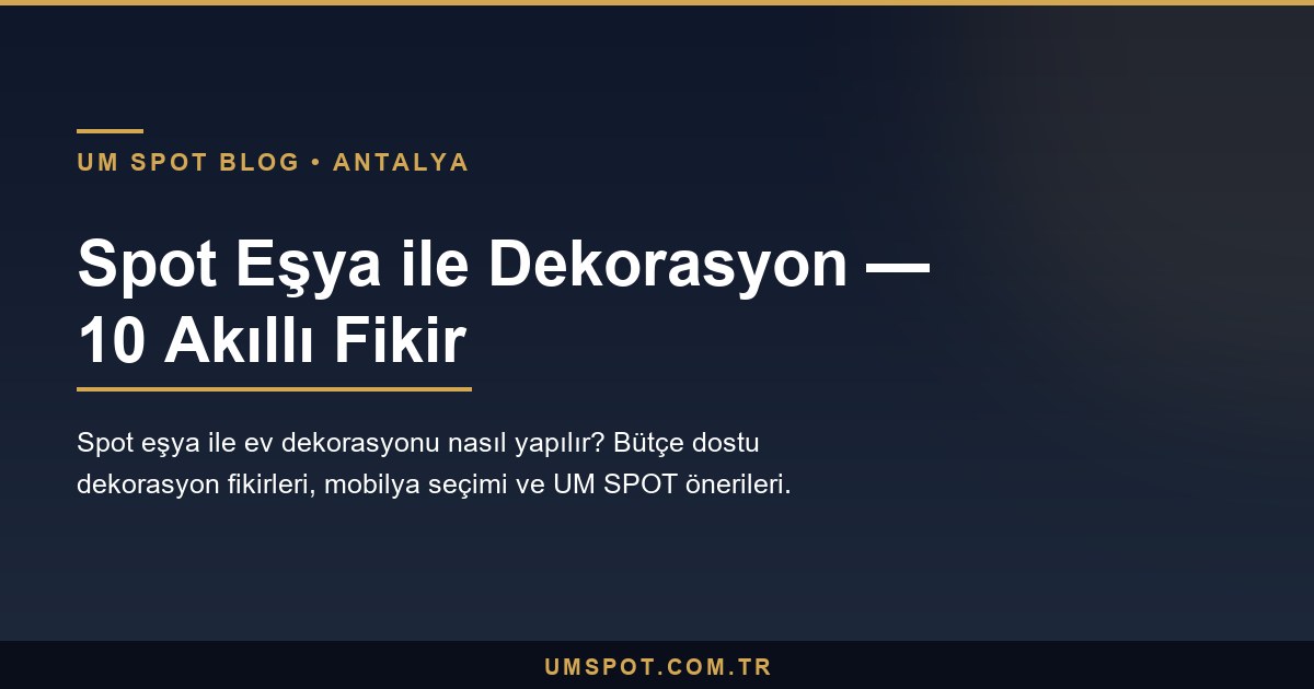 spot esya dekorasyon 10 fikir — UM SPOT Antalya