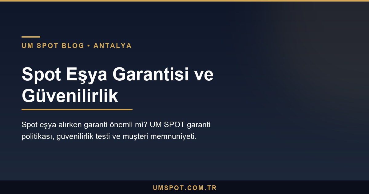 spot esya garanti guvenilirlik — UM SPOT Antalya